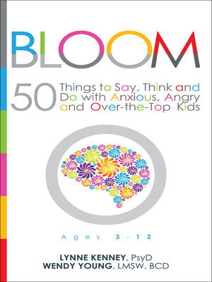 cover image of Bloom: 50 Things to Say, Think and Do With Anxious, Angry and Over-the-Top Kids